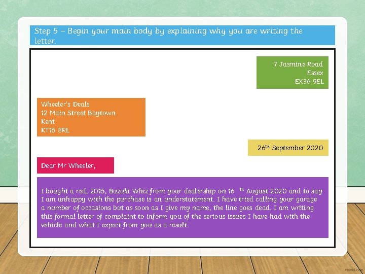 Step 5 – Begin your main body by explaining why you are writing the Step 5 – Begin your main body by explaining why you are writing the