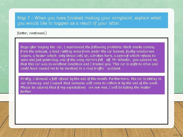Step 7 – When you have finished making your complaint, explain what you would Step 7 – When you have finished making your complaint, explain what you would