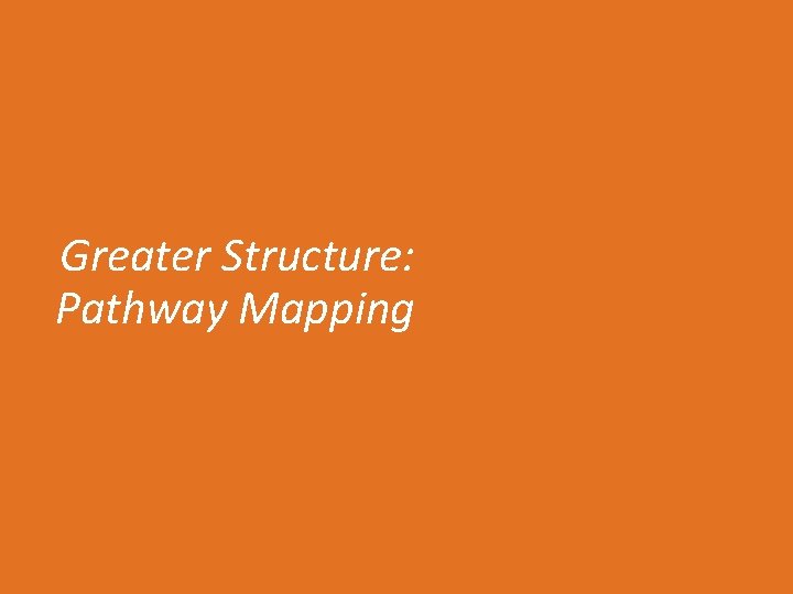 Greater Structure: Pathway Mapping 