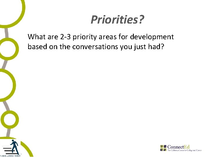 Priorities? What are 2 -3 priority areas for development based on the conversations you