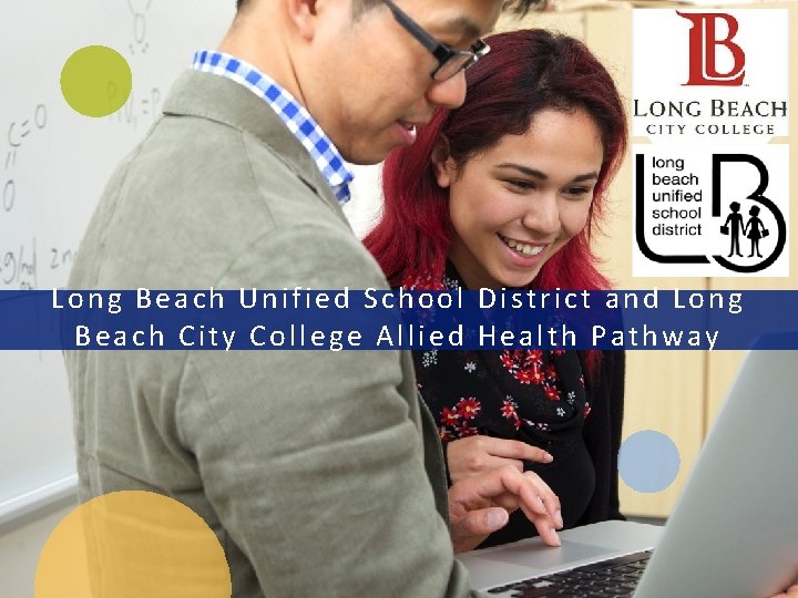 Long Beach Unified School District and Long Beach City College Allied Health Pathway 