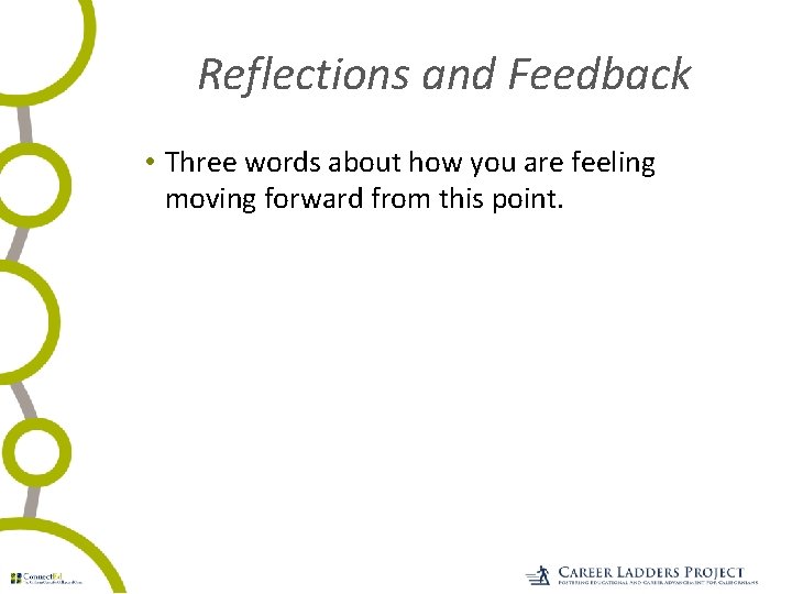 Reflections and Feedback • Three words about how you are feeling moving forward from