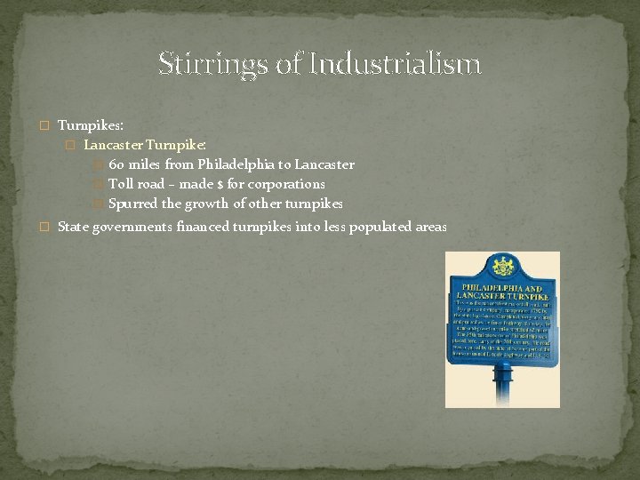 Stirrings of Industrialism � Turnpikes: � Lancaster Turnpike: � 60 miles from Philadelphia to