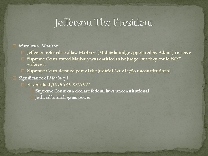 Jefferson The President � Marbury v. Madison � Jefferson refused to allow Marbury (Midnight