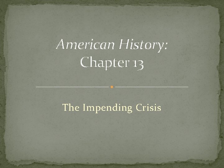 American History: Chapter 13 The Impending Crisis 