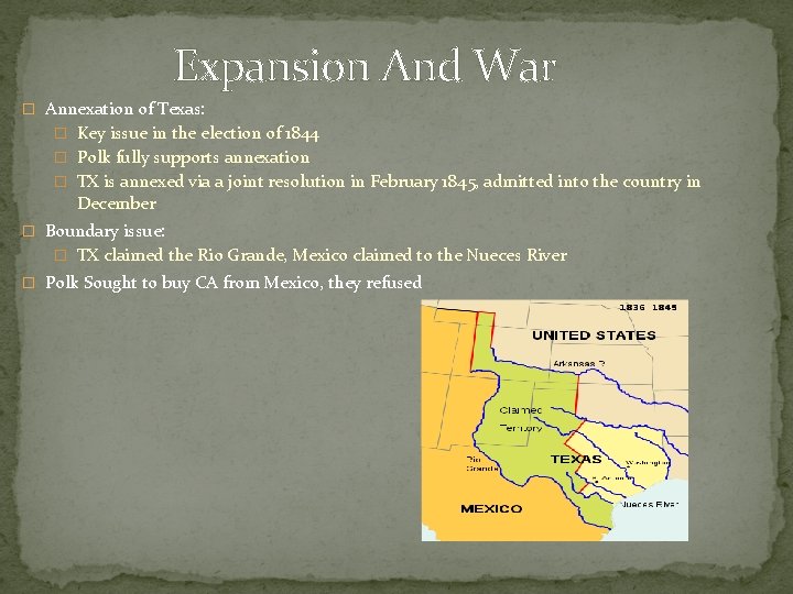 Expansion And War � Annexation of Texas: � Key issue in the election of