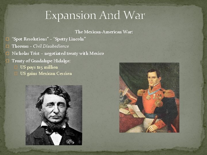 Expansion And War The Mexican-American War: � “Spot Resolutions” – “Spotty Lincoln” � Thoreau