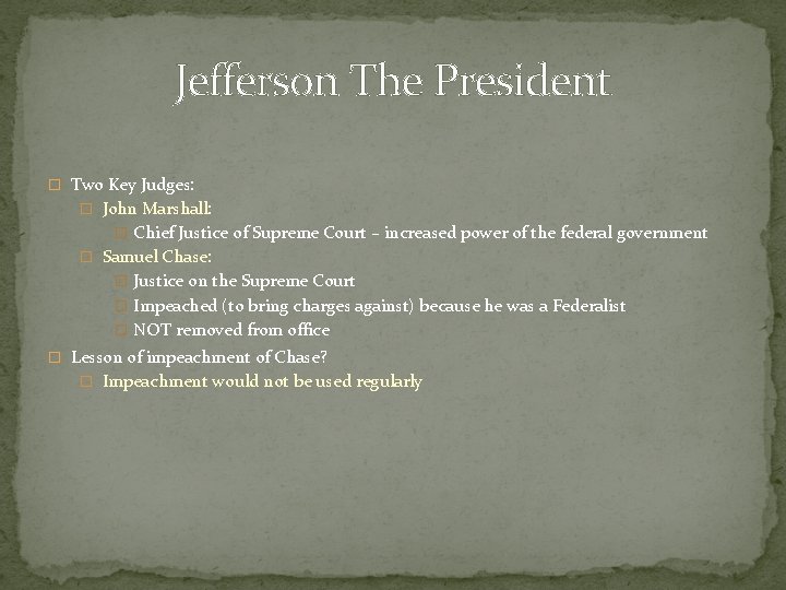 Jefferson The President � Two Key Judges: � John Marshall: � Chief Justice of