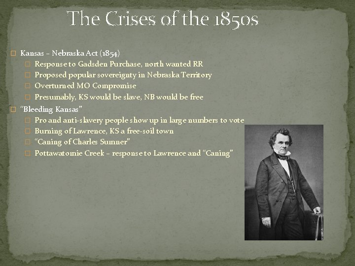 The Crises of the 1850 s � Kansas – Nebraska Act (1854) � Response