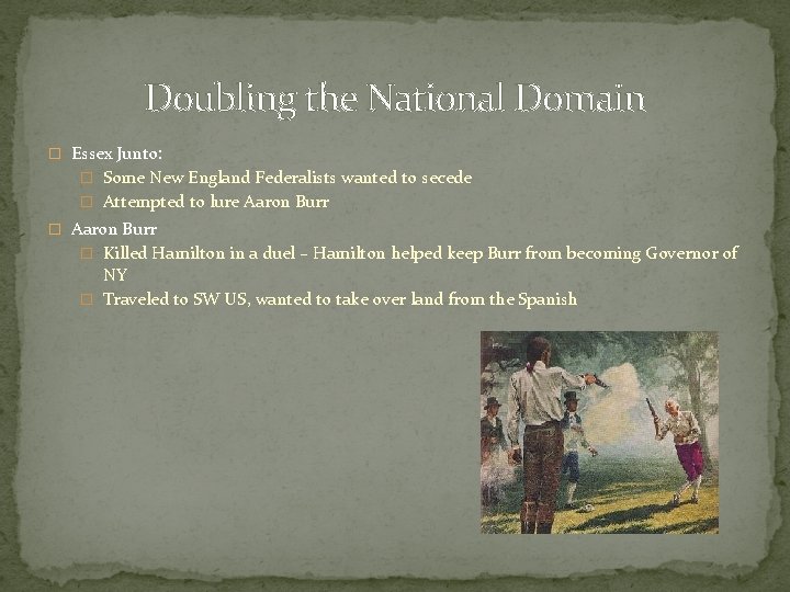 Doubling the National Domain � Essex Junto: � Some New England Federalists wanted to