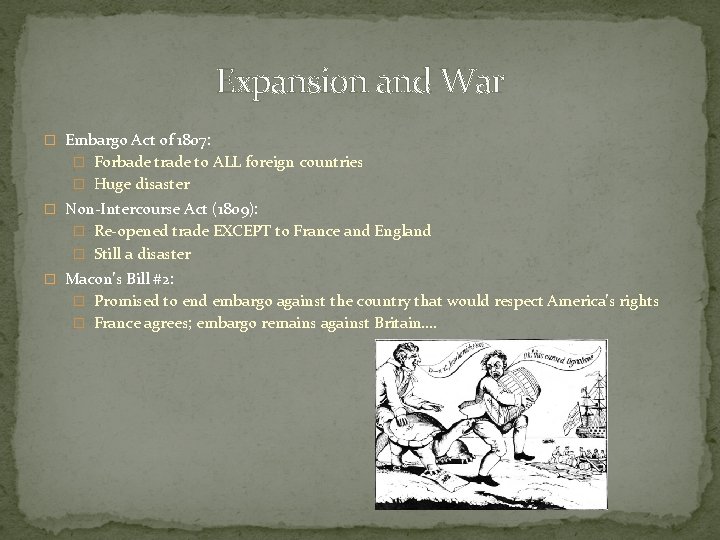 Expansion and War � Embargo Act of 1807: � Forbade trade to ALL foreign