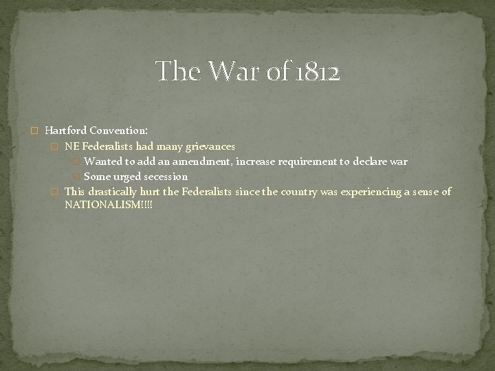 The War of 1812 � Hartford Convention: � NE Federalists had many grievances �