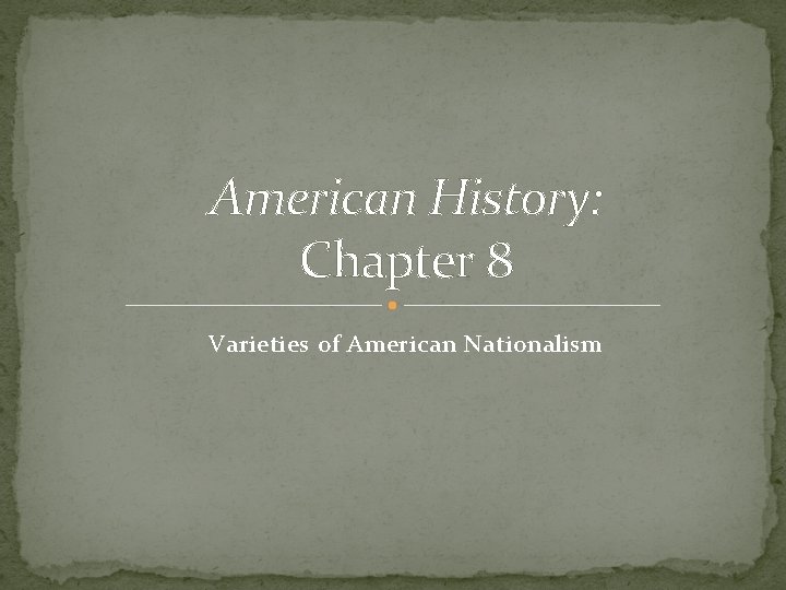 American History: Chapter 8 Varieties of American Nationalism 
