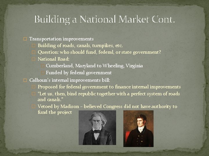 Building a National Market Cont. � Transportation improvements � Building of roads, canals, turnpikes,