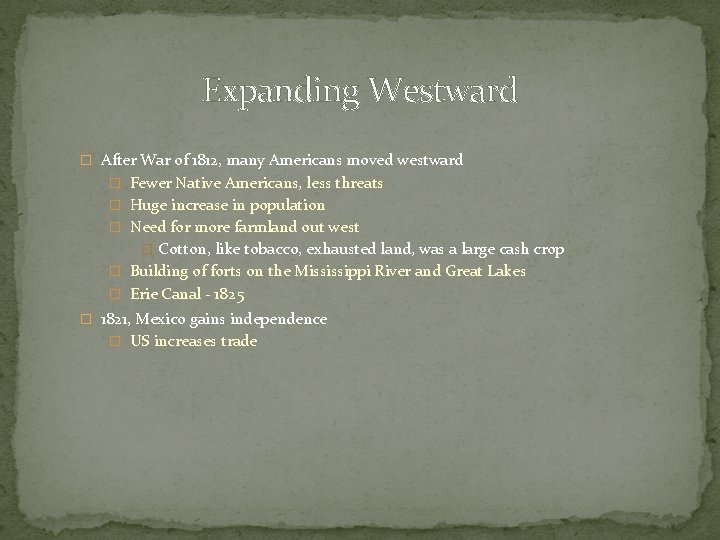 Expanding Westward � After War of 1812, many Americans moved westward � Fewer Native