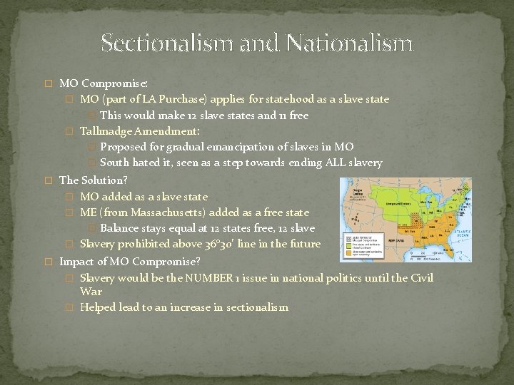 Sectionalism and Nationalism � MO Compromise: � MO (part of LA Purchase) applies for