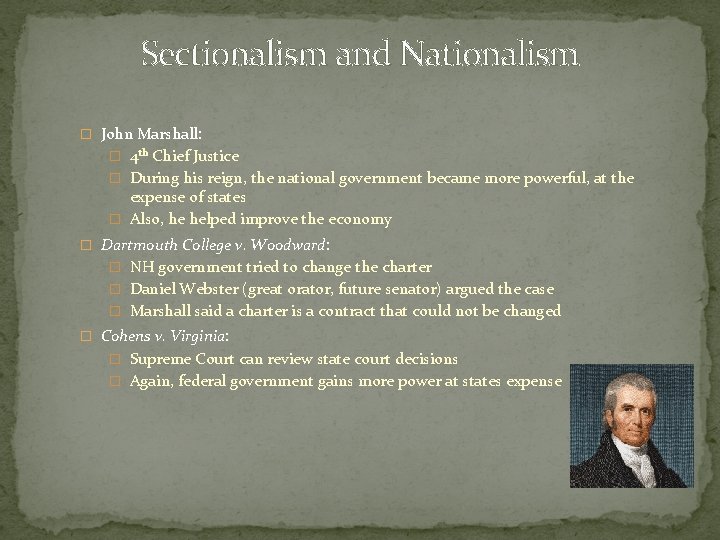 Sectionalism and Nationalism � John Marshall: � 4 th Chief Justice � During his