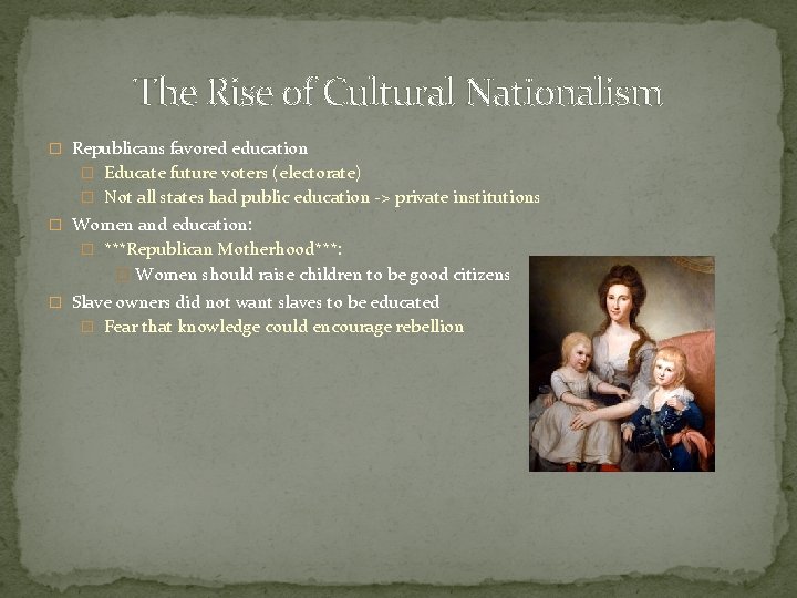 The Rise of Cultural Nationalism � Republicans favored education � Educate future voters (electorate)