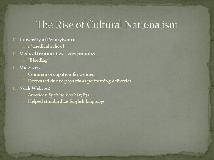 The Rise of Cultural Nationalism � University of Pennsylvania: � 1 st medical school