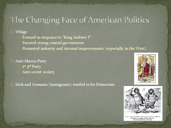 The Changing Face of American Politics � Whigs: � Formed in response to “King