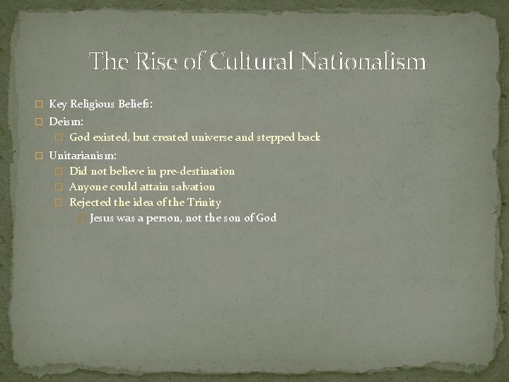 The Rise of Cultural Nationalism � Key Religious Beliefs: � Deism: � God existed,