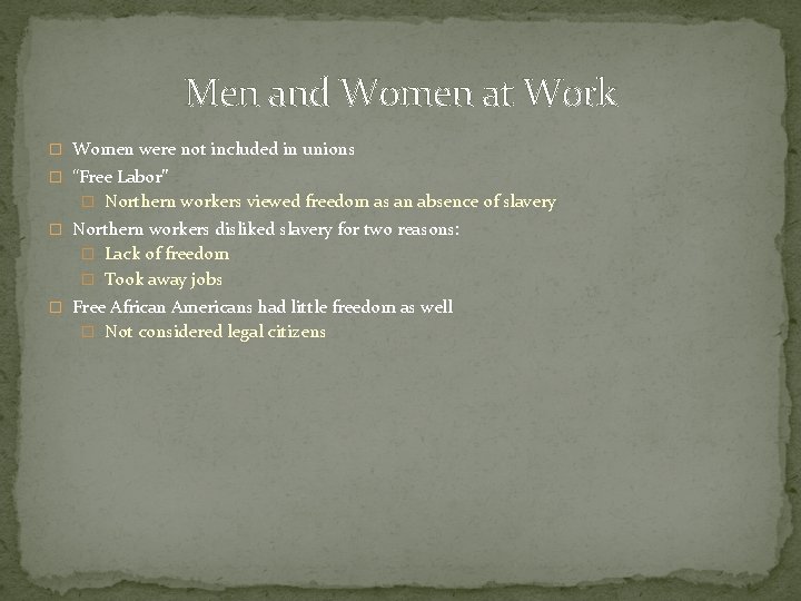 Men and Women at Work � Women were not included in unions � “Free