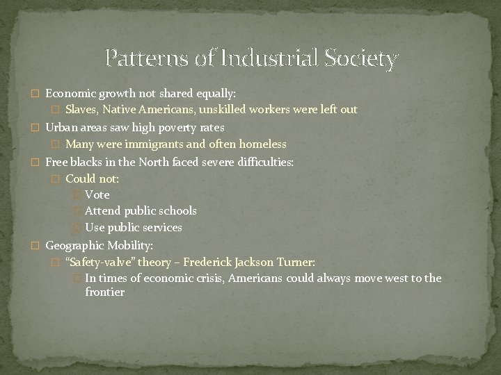 Patterns of Industrial Society � Economic growth not shared equally: � Slaves, Native Americans,