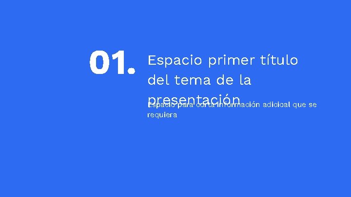 01. Espacio primer título del tema de la presentación Espacio para corta información adicioal