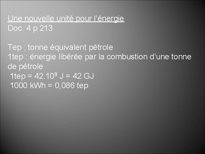 Une nouvelle unité pour l’énergie Doc. 4 p. 213 Tep : tonne équivalent pétrole Une nouvelle unité pour l’énergie Doc. 4 p. 213 Tep : tonne équivalent pétrole
