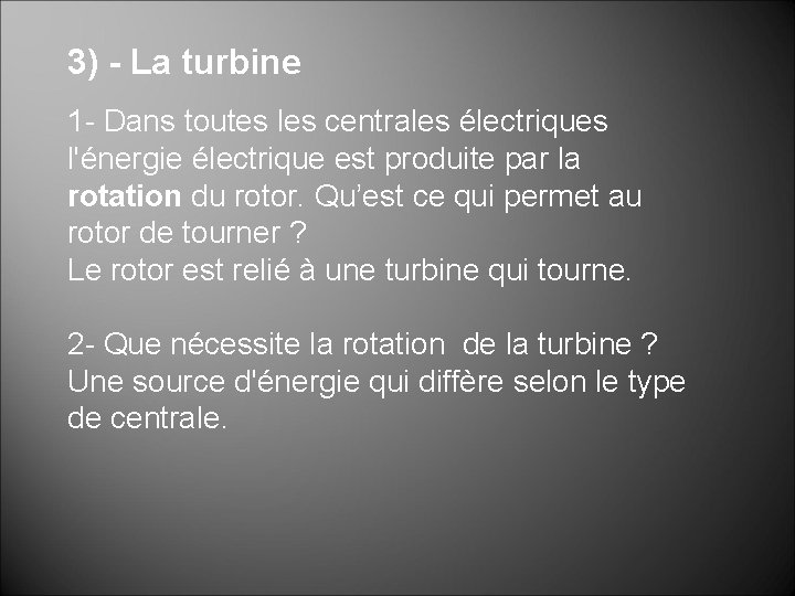 3) - La turbine 1 - Dans toutes les centrales électriques l'énergie électrique est 3) - La turbine 1 - Dans toutes les centrales électriques l'énergie électrique est
