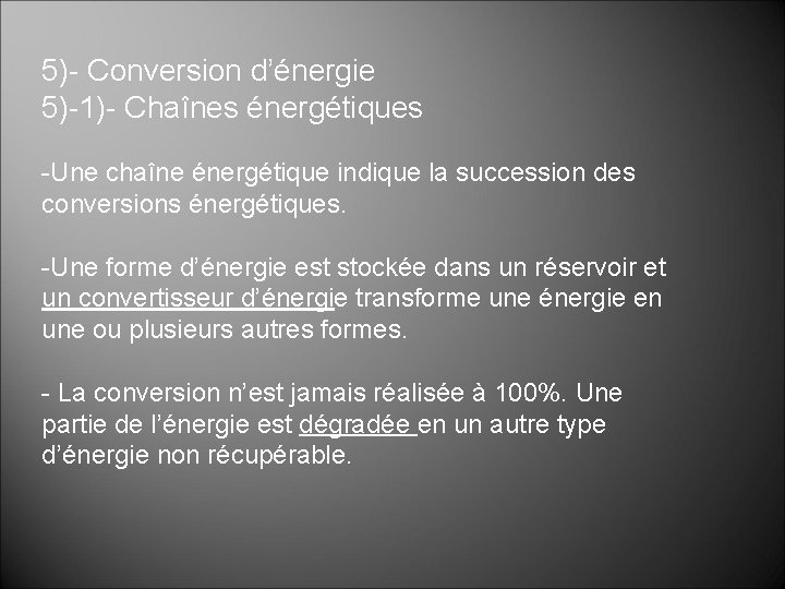 5)- Conversion d’énergie 5)-1)- Chaînes énergétiques -Une chaîne énergétique indique la succession des conversions 5)- Conversion d’énergie 5)-1)- Chaînes énergétiques -Une chaîne énergétique indique la succession des conversions