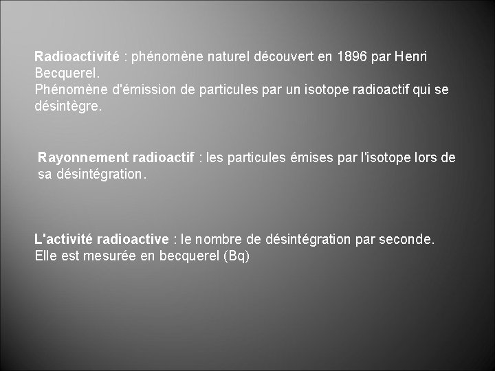 Radioactivité : phénomène naturel découvert en 1896 par Henri Becquerel. Phénomène d'émission de particules Radioactivité : phénomène naturel découvert en 1896 par Henri Becquerel. Phénomène d'émission de particules