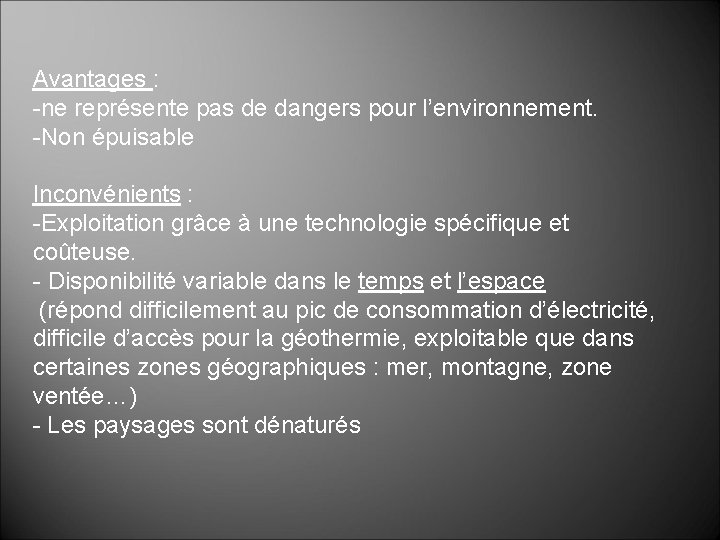 Avantages : -ne représente pas de dangers pour l’environnement. -Non épuisable Inconvénients : -Exploitation Avantages : -ne représente pas de dangers pour l’environnement. -Non épuisable Inconvénients : -Exploitation
