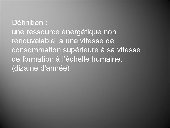 Définition : une ressource énergétique non renouvelable a une vitesse de consommation supérieure à Définition : une ressource énergétique non renouvelable a une vitesse de consommation supérieure à