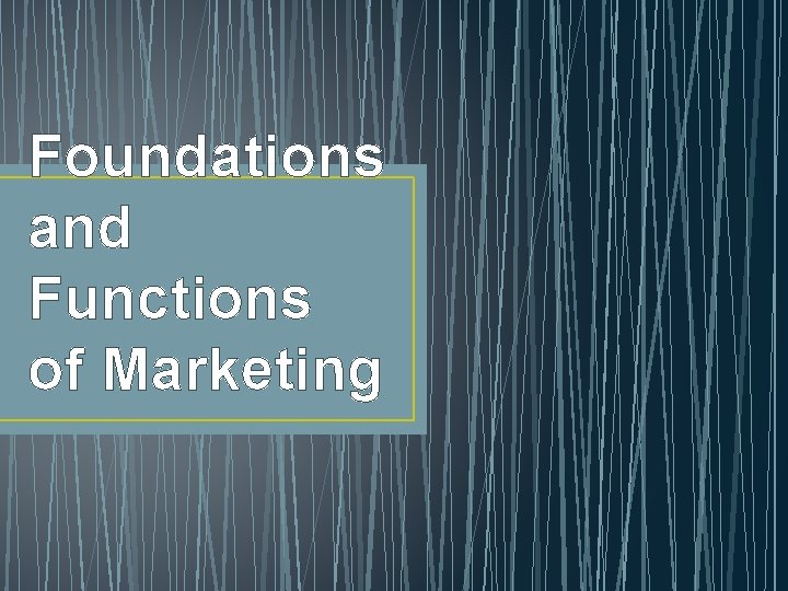 Foundations and Functions of Marketing 