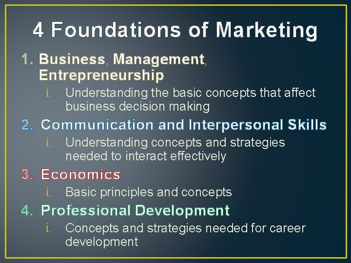 4 Foundations of Marketing 1. Business, Management, Entrepreneurship i. Understanding the basic concepts that