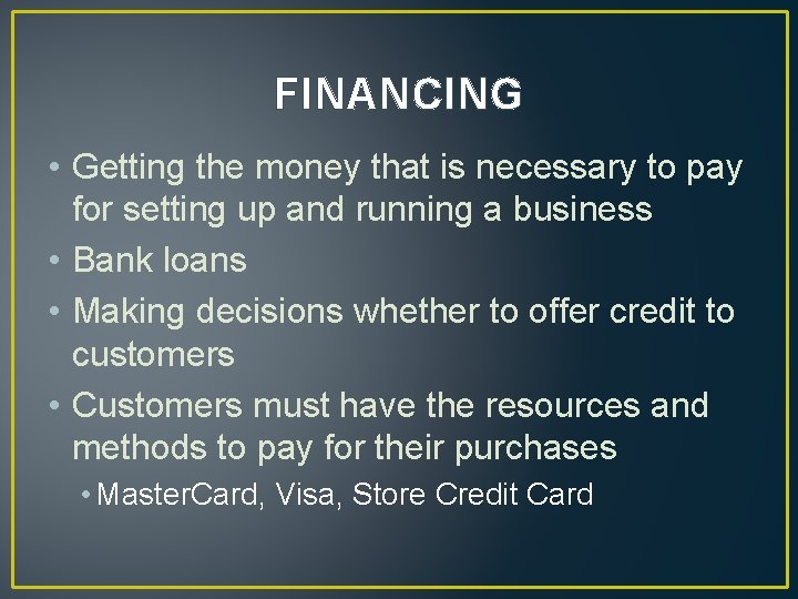 FINANCING • Getting the money that is necessary to pay for setting up and