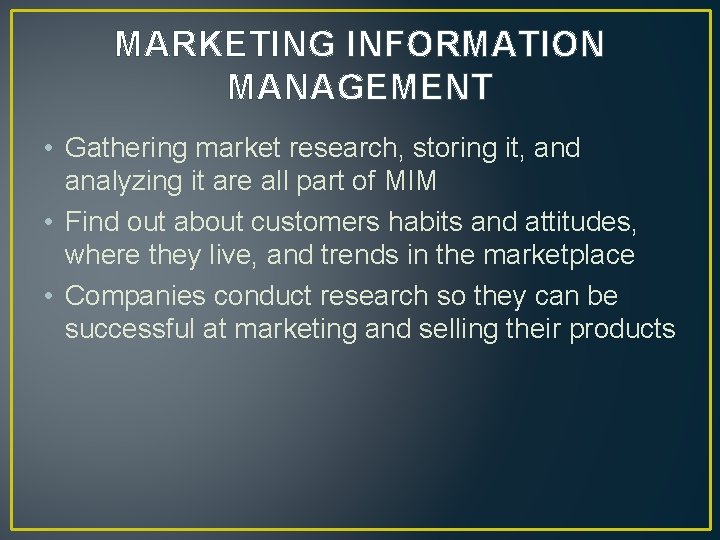 MARKETING INFORMATION MANAGEMENT • Gathering market research, storing it, and analyzing it are all