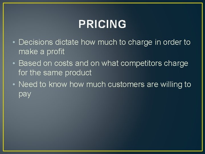 PRICING • Decisions dictate how much to charge in order to make a profit
