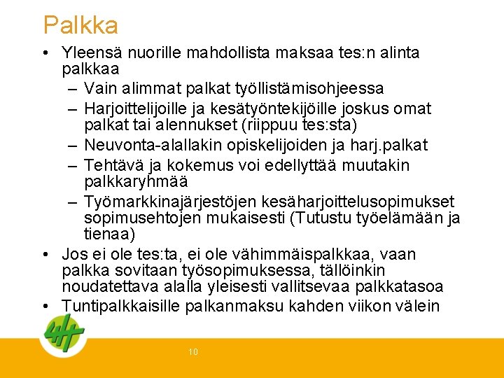 Palkka • Yleensä nuorille mahdollista maksaa tes: n alinta palkkaa – Vain alimmat palkat