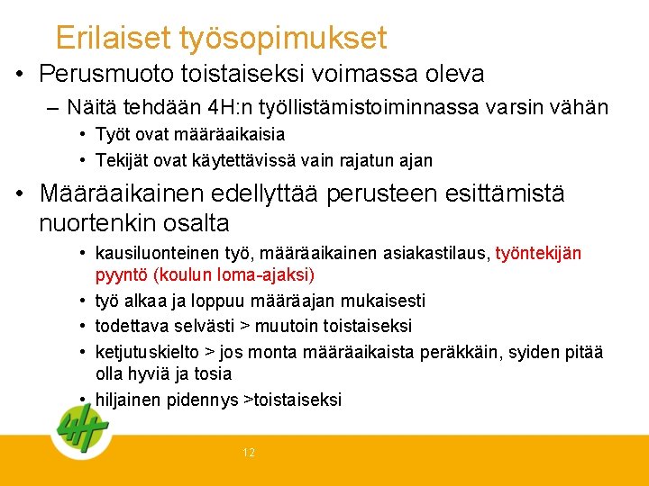 Erilaiset työsopimukset • Perusmuoto toistaiseksi voimassa oleva – Näitä tehdään 4 H: n työllistämistoiminnassa