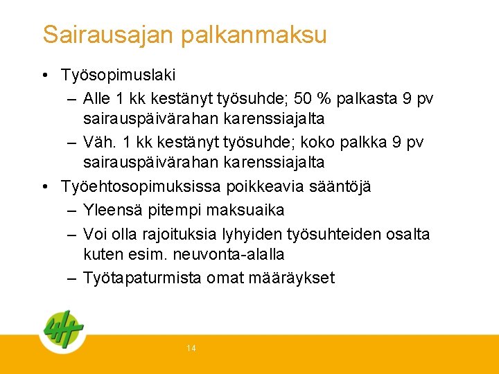 Sairausajan palkanmaksu • Työsopimuslaki – Alle 1 kk kestänyt työsuhde; 50 % palkasta 9