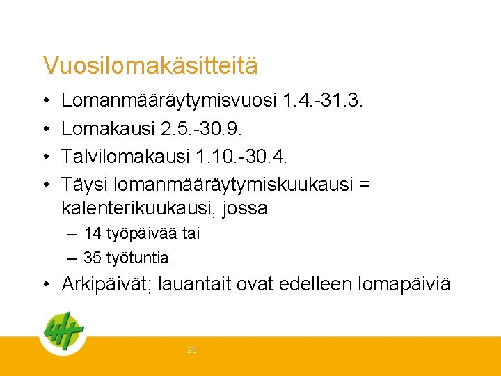 Vuosilomakäsitteitä • • Lomanmääräytymisvuosi 1. 4. -31. 3. Lomakausi 2. 5. -30. 9. Talvilomakausi