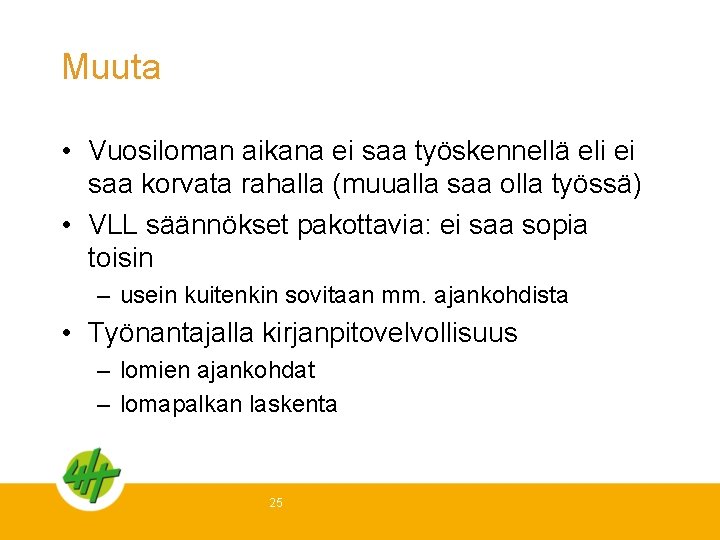 Muuta • Vuosiloman aikana ei saa työskennellä eli ei saa korvata rahalla (muualla saa