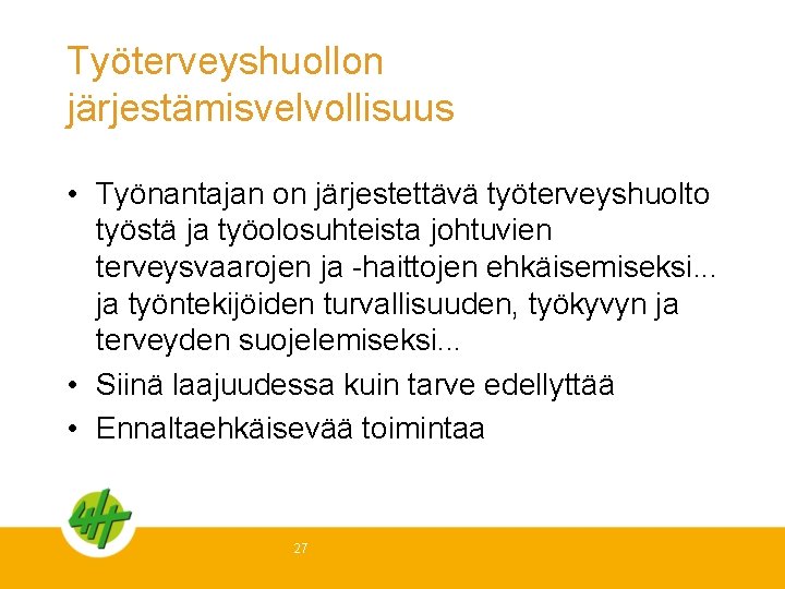 Työterveyshuollon järjestämisvelvollisuus • Työnantajan on järjestettävä työterveyshuolto työstä ja työolosuhteista johtuvien terveysvaarojen ja -haittojen