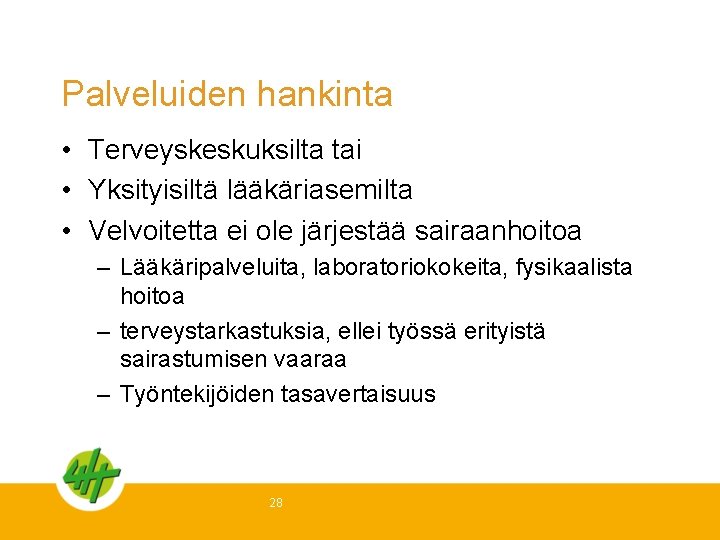 Palveluiden hankinta • Terveyskeskuksilta tai • Yksityisiltä lääkäriasemilta • Velvoitetta ei ole järjestää sairaanhoitoa