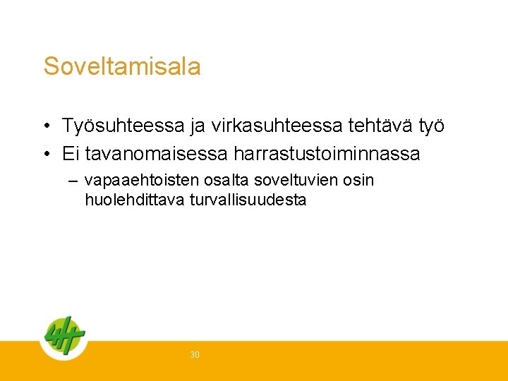 Soveltamisala • Työsuhteessa ja virkasuhteessa tehtävä työ • Ei tavanomaisessa harrastustoiminnassa – vapaaehtoisten osalta