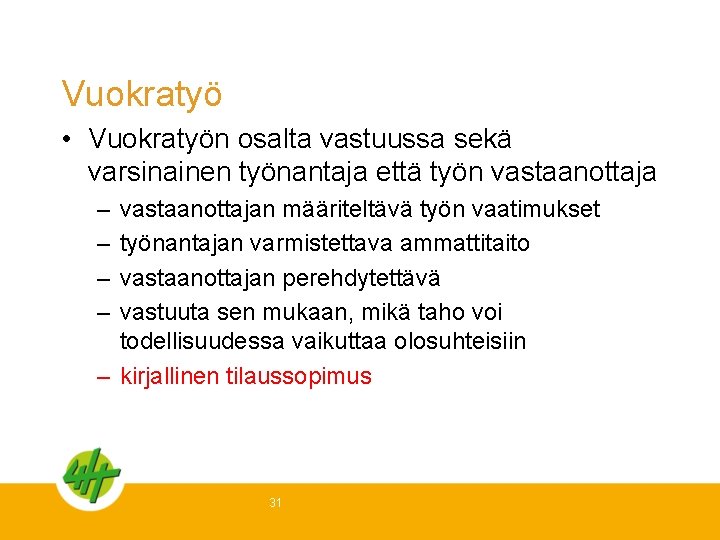 Vuokratyö • Vuokratyön osalta vastuussa sekä varsinainen työnantaja että työn vastaanottaja – – vastaanottajan