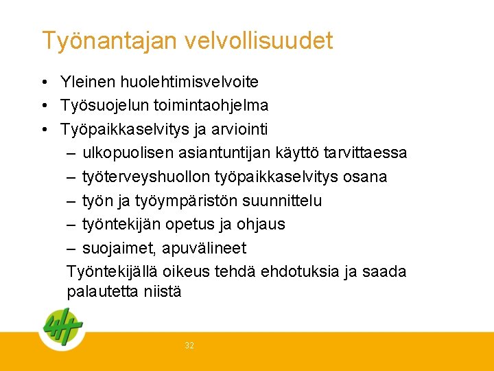 Työnantajan velvollisuudet • Yleinen huolehtimisvelvoite • Työsuojelun toimintaohjelma • Työpaikkaselvitys ja arviointi – ulkopuolisen