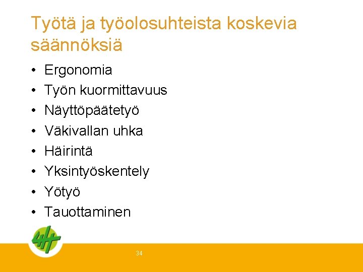 Työtä ja työolosuhteista koskevia säännöksiä • • Ergonomia Työn kuormittavuus Näyttöpäätetyö Väkivallan uhka Häirintä